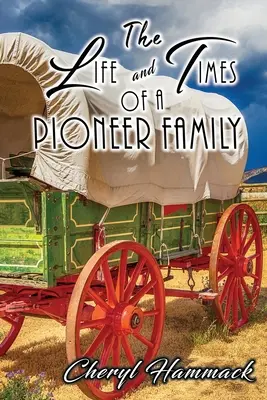 La vie et l'époque d'une famille de pionniers - The Life and Times of a Pioneer Family