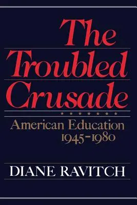 La croisade troublée : L'éducation américaine 1945-1980 - The Troubled Crusade: American Education 1945-1980