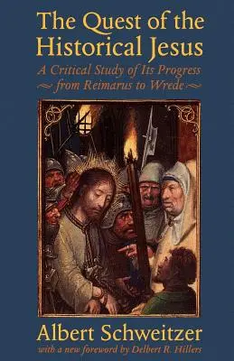 La quête du Jésus historique : Une étude critique de sa progression de Reimarus à Wrede - The Quest of the Historical Jesus: A Critical Study of Its Progress from Reimarus to Wrede