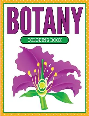 Livre de coloriage sur la botanique (édition plantes et fleurs) - Botany Coloring Book (Plants and Flowers Edition)