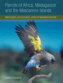 Perroquets d'Afrique, de Madagascar et des Mascareignes : Biologie, écologie et conservation - Parrots of Africa, Madagascar and the Mascarene Islands: Biology, Ecology and Conservation