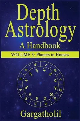 Astrologie en profondeur : Un manuel d'astrologie, volume 3 - Les planètes en maisons - Depth Astrology: An Astrological Handbook, Volume 3--Planets in Houses