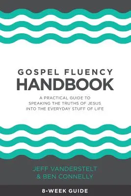 Manuel d'aisance évangélique : Un guide pratique pour parler des vérités de Jésus dans la vie de tous les jours - Gospel Fluency Handbook: A practical guide to speaking the truths of Jesus into the everyday stuff of life