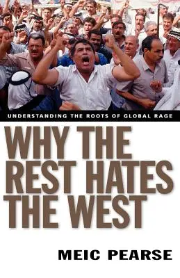 Pourquoi le reste déteste l'Occident : Comprendre les racines de la rage mondiale - Why the Rest Hates the West: Understanding the Roots of Global Rage