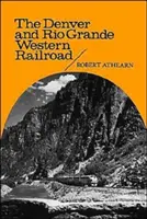 Le chemin de fer Denver et Rio Grande Western : Le rebelle des Rocheuses - The Denver and Rio Grande Western Railroad: Rebel of the Rockies