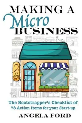 Créer une micro-entreprise : Une liste de contrôle de 78 points d'action pour le démarrage d'une micro-entreprise - Making A Microbusiness: A Bootstrapper's Checklist of 78 Action Items for your Startup