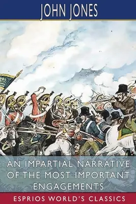 Une narration impartiale des engagements les plus importants (Esprios Classics) - An Impartial Narrative of the Most Important Engagements (Esprios Classics)