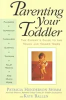 Parenting Your Toddler : Le guide de l'expert pour les années difficiles et tendres - Parenting Your Toddler: The Expert's Guide to the Tough and Tender Years