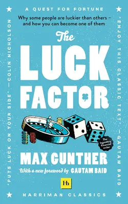 Le facteur chance (Harriman Classics) : Pourquoi certaines personnes sont plus chanceuses que d'autres et comment vous pouvez devenir l'une d'entre elles (Classiques Harriman) - The Luck Factor (Harriman Classics): Why Some People Are Luckier Than Others and How You Can Become One of Them (Harriman Classics)