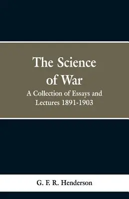 La science de la guerre : une collection d'essais et de conférences, 1891-1903 - The Science of War: A Collection of Essays and Lectures, 1891-1903