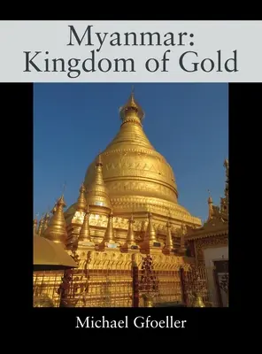 Myanmar : Royaume d'or - Myanmar: Kingdom of Gold