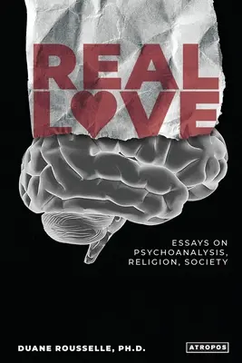 L'amour véritable : Essais sur la psychanalyse, la religion et la société - Real Love: Essays on Psychoanalysis, Religion, Society