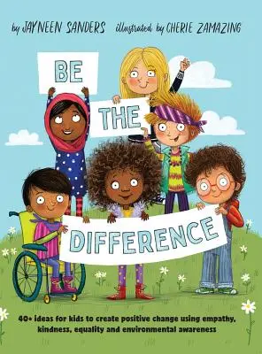 Be the Difference : Plus de 40 idées pour que les enfants créent un changement positif en utilisant l'empathie, la gentillesse, l'égalité et la sensibilisation à l'environnement. - Be the Difference: 40+ ideas for kids to create positive change using empathy, kindness, equality and environmental awareness