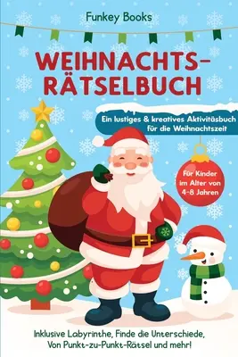 Weihnachtsrtselbuch fr Kinder im Alter von 4 bis 8 Jahren - Ein lustiges und kreatives Aktivittsbuch for die Weihnachtszeit : Inklusive Labyrinthe, - Weihnachtsrtselbuch fr Kinder im Alter von 4 bis 8 Jahren - Ein lustiges und kreatives Aktivittsbuch fr die Weihnachtszeit: Inklusive Labyrinthe,