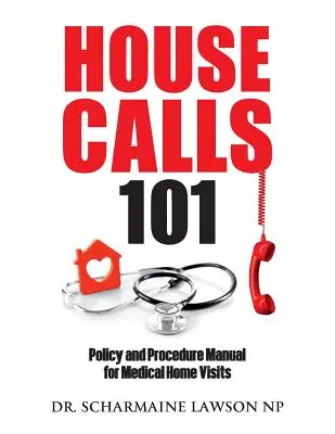 Visite à domicile 101 : Manuel de politique et de procédure pour les visites médicales à domicile - Housecalls 101: Policy and Procedure Manual for Medical Home Visits