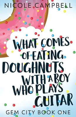 Ce qu'il advient de manger des beignets avec un garçon qui joue de la guitare - What Comes of Eating Doughnuts With a Boy Who Plays Guitar