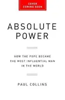 Pouvoir absolu : comment le pape est devenu l'homme le plus influent du monde - Absolute Power: How the Pope Became the Most Influential Man in the World