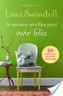 50 Secretos sencillos para vivir feliz = 50 Secrets simples pour une vie heureuse - 50 Secretos sencillos para vivir feliz = 50 Simple Secrets to a Happy Life