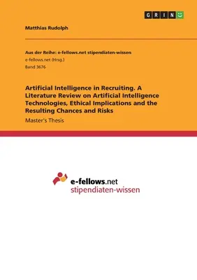 L'intelligence artificielle dans le recrutement. Une revue de la littrature sur les technologies de l'intelligence artificielle, les implications éthiques et les rsultats des opportunits et de la rsolution. - Artificial Intelligence in Recruiting. A Literature Review on Artificial Intelligence Technologies, Ethical Implications and the Resulting Chances and