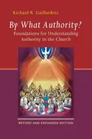 Par quelle autorité ? Fondements pour comprendre l'autorité dans l'Église - By What Authority?: Foundations for Understanding Authority in the Church