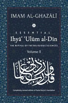 ESSENTIAL IHYA' 'ULUM AL-DIN - Volume 2 : La renaissance des sciences religieuses - ESSENTIAL IHYA' 'ULUM AL-DIN - Volume 2: The Revival of the Religious Sciences