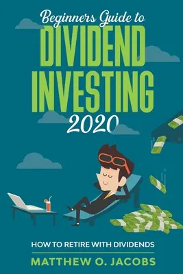 Guide du débutant pour l'investissement dans les dividendes 2020 : Comment prendre sa retraite grâce aux dividendes - Beginners Guide to Dividend Investing 2020: How to Retire with Dividends