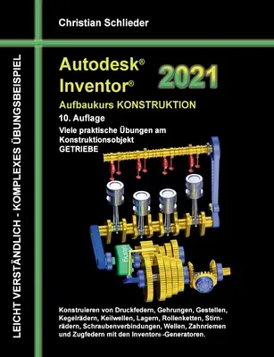 Autodesk Inventor 2021 - Cours de perfectionnement en conception : nombreuses applications pratiques sur l'objet de conception ENGRENAGE. - Autodesk Inventor 2021 - Aufbaukurs Konstruktion: Viele praktische bungen am Konstruktionsobjekt GETRIEBE