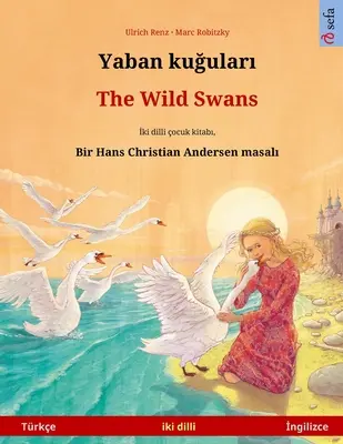 Yaban kuğuları - Les cygnes sauvages (Trke - İngilizce) : Hans Christian Andersen'in ift lisanlı ocuk kitabı - Yaban kuğuları - The Wild Swans (Trke - İngilizce): Hans Christian Andersen'in ift lisanlı ocuk kitabı