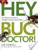 Hey, Bug Doctor ! Le point sur les insectes dans les maisons et les jardins de Géorgie - Hey, Bug Doctor!: The Scoop on Insects in Georgia's Homes and Gardens