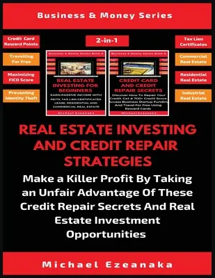 Real Estate Investing and Credit Repair Strategies (2 Books In 1) : Faites un profit énorme en tirant un avantage injuste de ces secrets de réparation de crédit. - Real Estate Investing And Credit Repair Strategies (2 Books In 1): Make a Killer Profit By Taking An Unfair Advantage Of These Credit Repair Secrets A