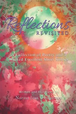 Réflexions revisitées : Un recueil de poèmes et 3 excellentes nouvelles - Reflections Revisited: A Collection of Poetry and 3 Wicked Excellent Short Stories