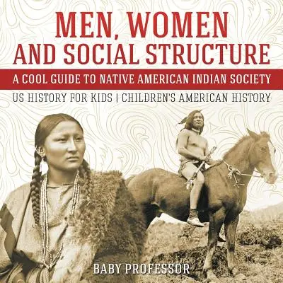 Les hommes, les femmes et la structure sociale - Un guide sympa sur la société des Indiens d'Amérique - Histoire des États-Unis pour les enfants - Histoire des États-Unis pour les enfants - Men, Women and Social Structure - A Cool Guide to Native American Indian Society - US History for Kids - Children's American History