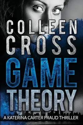 Théorie du jeu : Un thriller juridique sur la fraude de Katerina Carter - Game Theory: A Katerina Carter Fraud Legal Thriller