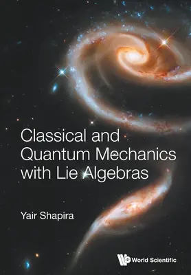 Mécanique classique et quantique avec les algèbres de Lie - Classical and Quantum Mechanics with Lie Algebras