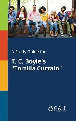 Un guide d'étude pour Tortilla Curtain de T. C. Boyle 