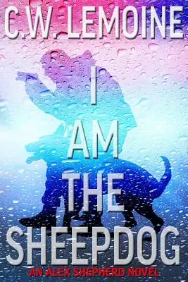 Je suis le chien de berger : Un roman d'Alex Shepherd - I Am The Sheepdog: An Alex Shepherd Novel