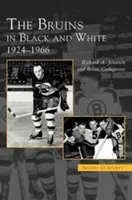 Les Bruins en noir et blanc : 1924-1966 - Bruins in Black and White: 1924-1966