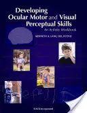 Développer la motricité oculaire et la perception visuelle : Un cahier d'activités - Developing Ocular Motor and Visual Perceptual Skills: An Activity Workbook