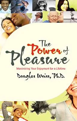 Le pouvoir du plaisir : maximiser votre plaisir tout au long de votre vie - The Power of Pleasure: Maximizing Your Enjoyment for a Lifetime