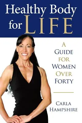 Un corps sain pour la vie : Un guide pour les femmes de plus de quarante ans - Healthy Body for Life: A Guide for Women Over Forty