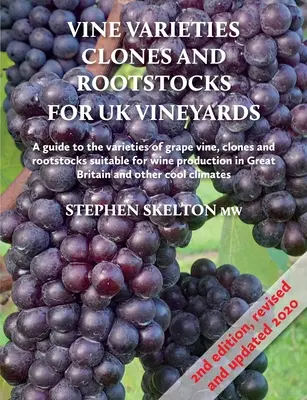 Variétés de vignes, clones et porte-greffes pour les vignobles britanniques 2e édition - Vine Varieties, Clones and Rootstocks for UK Vineyards 2nd Edition
