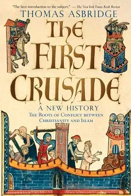 La première croisade : Une nouvelle histoire - The First Crusade: A New History