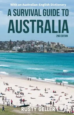 Guide de survie en Australie et dictionnaire australien-anglais - A Survival Guide to Australia and Australian-English Dictionary