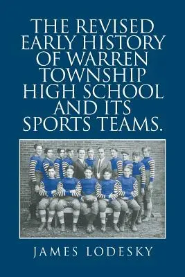 L'histoire révisée du lycée de Warren Township et de ses équipes sportives. - The Revised Early History of Warren Township High School and Its Sports Teams.