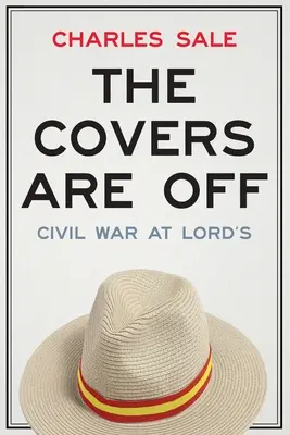 Les couvertures sont enlevées : la guerre civile chez Lord's - The Covers Are Off: Civil War at Lord's