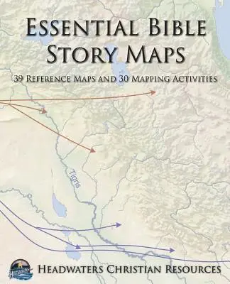 Cartes essentielles des récits bibliques : 39 cartes de référence et 30 activités cartographiques - Essential Bible Story Maps: 39 Reference Maps and 30 Mapping Activities