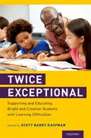 Deux fois exceptionnel : Soutenir et éduquer les élèves brillants et créatifs ayant des difficultés d'apprentissage - Twice Exceptional: Supporting and Educating Bright and Creative Students with Learning Difficulties