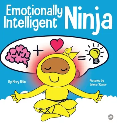 Ninja émotionnellement intelligent : un livre pour enfants sur le développement de l'intelligence émotionnelle (QE) - Emotionally Intelligent Ninja: A Children's Book About Developing Emotional Intelligence (EQ)