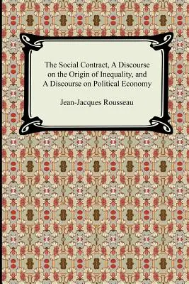 Le Contrat social, Discours sur l'origine de l'inégalité et Discours sur l'économie politique - The Social Contract, A Discourse on the Origin of Inequality, and A Discourse on Political Economy