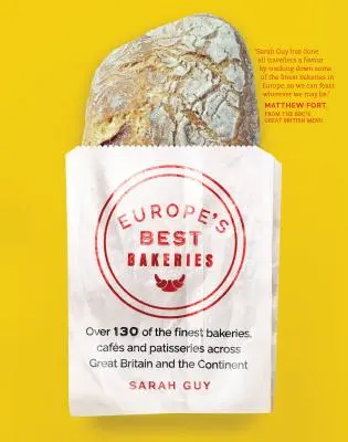 Les meilleures boulangeries d'Europe : Plus de 130 des meilleures boulangeries, cafés et pâtisseries de Grande-Bretagne et du continent. - Europe's Best Bakeries: Over 130 of the Finest Bakeries, Cafes and Patisseries Across Great Britain and the Continent